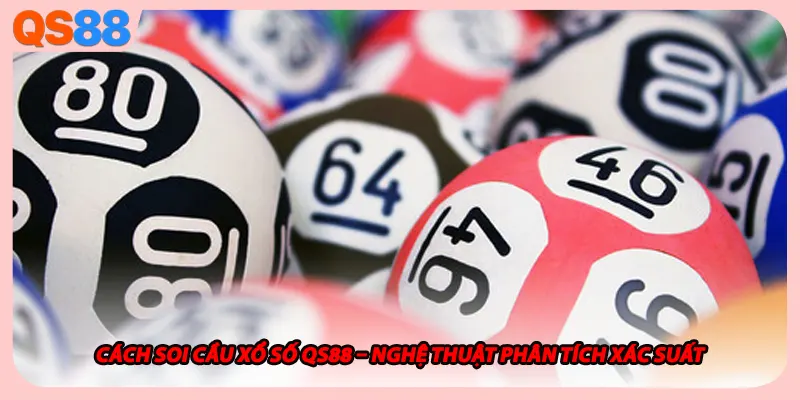 Cách Soi Cầu Xổ Số QS88 – Nghệ Thuật Phân Tích Xác Suất