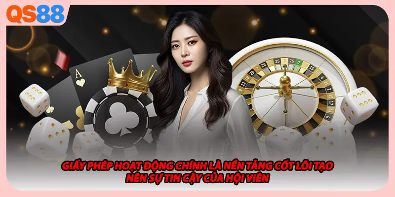 Giấy phép hoạt động chính là nền tảng cốt lõi tạo nên sự tin cậy của hội viên